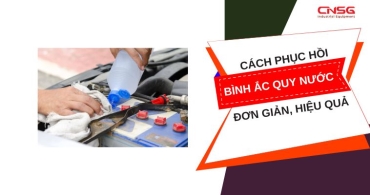 Cách phục hồi bình ắc quy nước đơn giản, hiệu quả