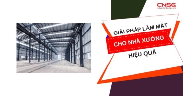 Giải pháp làm mát cho nhà xưởng - 4 cách hiệu quả nhất