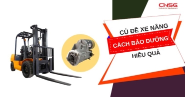 Củ đề xe nâng: Tìm hiểu, lựa chọn và cách bảo dưỡng hiệu quả