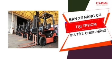 Bán xe nâng cũ tại TPHCM - Giải pháp tối ưu chi phí hiệu quả