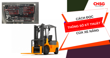 Cách đọc thông số kỹ thuật của xe nâng bạn đã biết chưa?