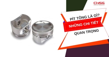 Pít tông là gì? Những kiến thức quan trọng về pít tông
