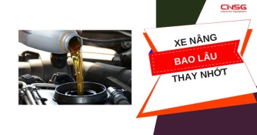 Xe nâng bao lâu thay nhớt? Hướng dẫn thay chuẩn kỹ thuật