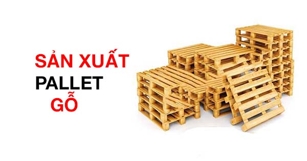 Sản xuất Pallet gỗ