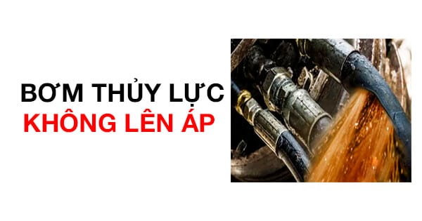 BƠM THỦY LỰC KHÔNG LÊN ÁP