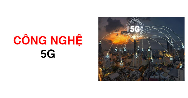 CÔNG NGHỆ 5G